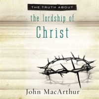 The_Truth_About_the_Lordship_of_Christ